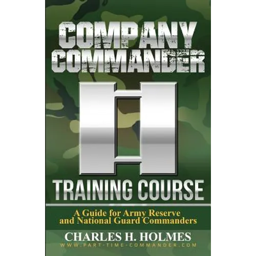 Company Commander Training Course: A Guide for Army Reserve and National Guard Commanders