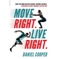 Move Right. Live Right.: What the mind believes capable, becomes capable: Strategies to move towards a better you