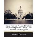 Navy Nuclear-Powered Surface Ships: Background, Issues, and Options for Congress