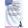 When Quietness Came: A Neuroscientist's Personal Journey with Schizophrenia