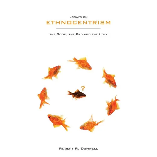 Essays on Ethnocentrism: the Good, the Bad and the Ugly