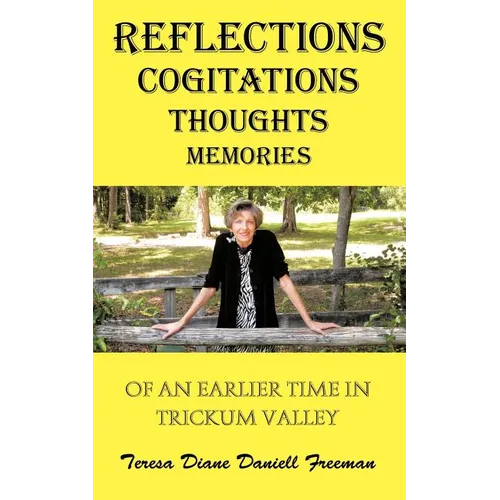Reflections Cogitations Thoughts Memories: Of an Earlier Time in Trickum Valley