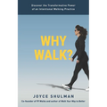 Why Walk?: Discover the Transformative Power of an Intentional Walking Practice