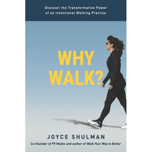 Why Walk?: Discover the Transformative Power of an Intentional Walking Practice