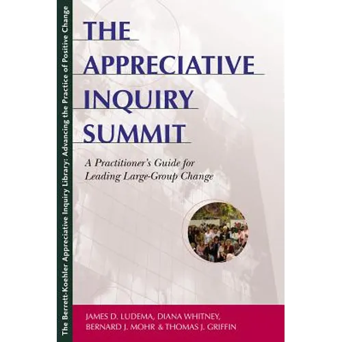 The Appreciative Inquiry Summit: A Practitioner's Guide for Leading Large-Group Change