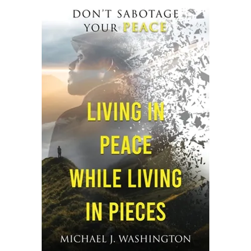 Living In Peace While Living In Pieces: Don't Sabotage Your Peace