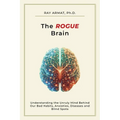 The Rogue Brain: Understanding the Unruly Mind Behind Our Bad Habits, Anxieties, Diseases and Blind Spots