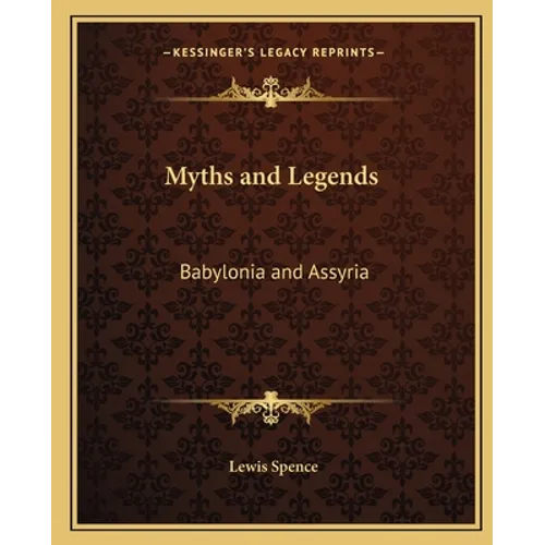 Myths and Legends: Babylonia and Assyria