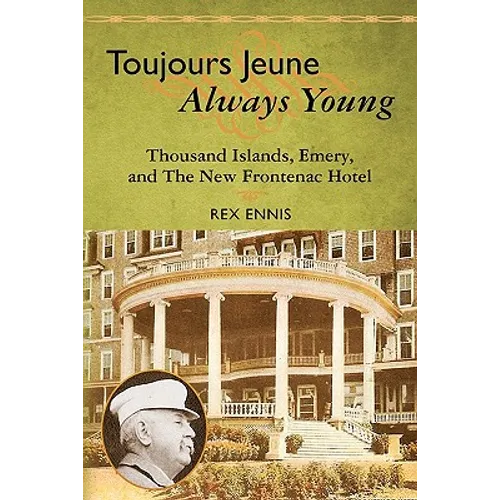 Toujours Jeune - Always Young: Thousand Islands, Emery, and The New Frontenac Hotel