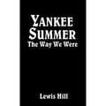 Yankee Summer: The Way We Were: Growing Up in Rural Vermont in the 1930s