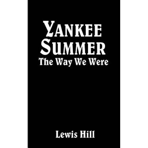 Yankee Summer: The Way We Were: Growing Up in Rural Vermont in the 1930s
