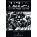 The World Looked Away: Vietnam After the War