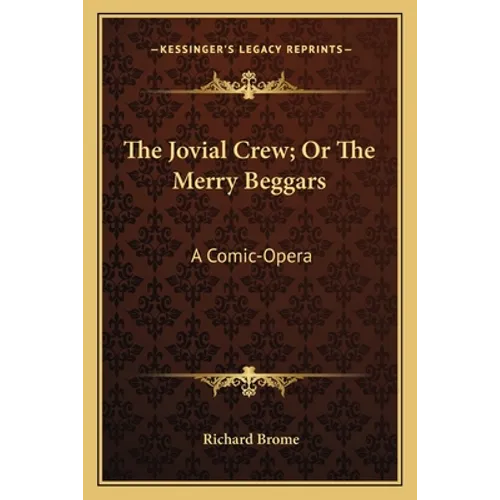 The Jovial Crew; Or The Merry Beggars: A Comic-Opera