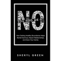 You Had Me At No: How Setting Healthy Boundaries Helps Banish Burnout, Repair Relationships, and Save Your Sanity