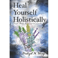 Heal Yourself Holistically: Your Herb & Crystal Guide