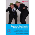 Business War Stories from the Trenches - Battles Relating to Starting, Operating and Ending a Business