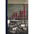The Political and Commercial Works of That Celebrated Writer Charles D'avenant: Ll.D.: Relating to the Trade and Revenue of England, the Plantation Tr