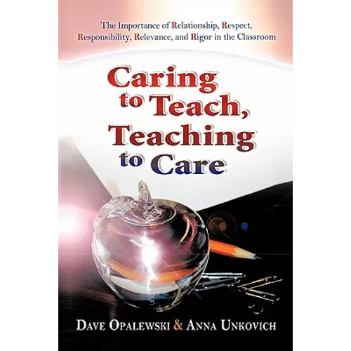 Caring to Teach, Teaching to Care: The Importance of Relationship, Respect, Responsibility, Relevance, and Rigor in the Classroom