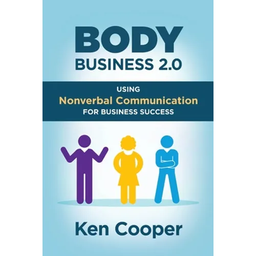 Body Business 2.0: Using Nonverbal Communication for Business Success