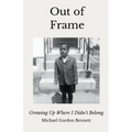 Out of Frame: Growing Up Where I Didn't Belong