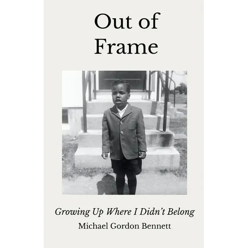 Out of Frame: Growing Up Where I Didn't Belong