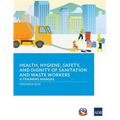 Health, Hygiene, Safety, and Dignity of Sanitation and Waste Workers: A Training Manual