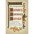 The Unrepentant Catholic's Cautionary Calendar: A Companion Volume to the Collected Works
