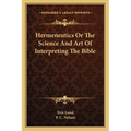 Hermeneutics Or The Science And Art Of Interpreting The Bible