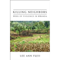 Killing Neighbors: Webs of Violence in Rwanda