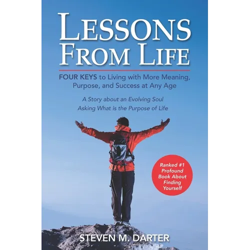 Lessons from Life: Four Keys to Living with More Meaning, Purpose, and Success