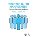 Strategic Talent Management: Creating the Right Workforce