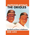 Integrating the Orioles: Baseball and Race in Baltimore
