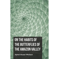 On the Habits of the Butterflies of the Amazon Valley