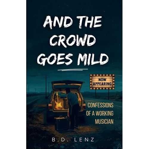 And the Crowd Goes Mild: Confessions of a Working Musician