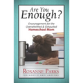 Are You Enough?: Encouragement for the Overwhelmed & Exhausted Homeschool Mom
