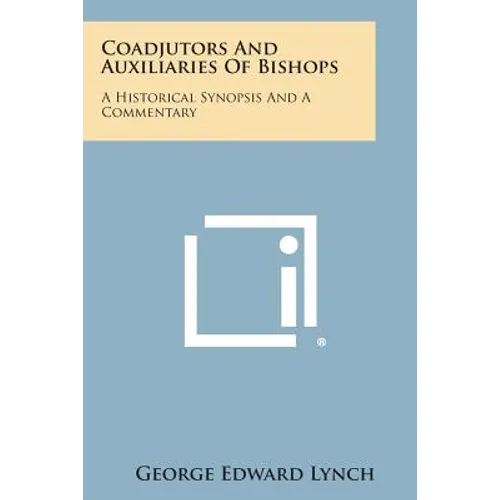 Coadjutors and Auxiliaries of Bishops: A Historical Synopsis and a Commentary