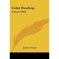 Under Handicap: A Novel (1914)