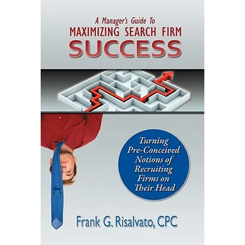 A Manager's Guide To Maximizing Search Firm Success
