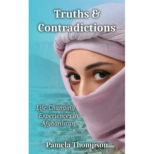 Truths & Contradictions: Life-Changing Experiences in Afghanistan