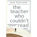 The Teacher Who Couldn't Read: One Man's Triumph Over Illiteracy