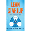 Lean Startup: How to Apply the Lean Startup Methodology to Innovate, Accelerate, and Create Successful Businesses (Lean Guides with Scrum, Sprint, Kan