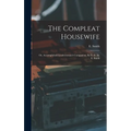 The Compleat Housewife: Or, Accomplished Gentlewoman's Companion, By E- S-. By E. Smith