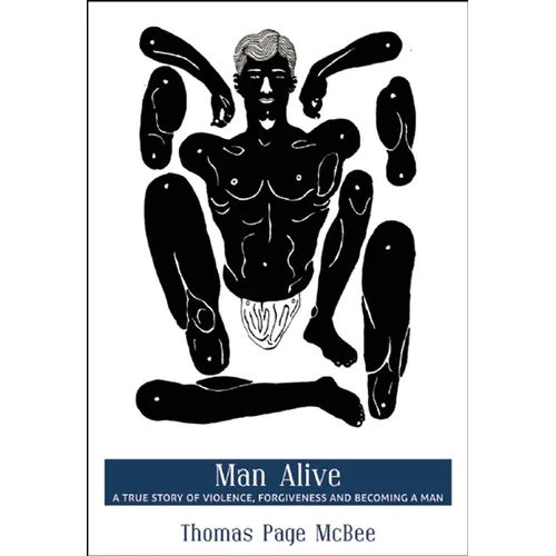 Man Alive: A True Story of Violence, Forgiveness and Becoming a Man