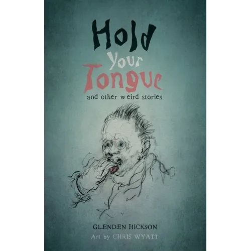 Hold Your Tongue: and other weird stories