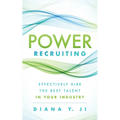 Power Recruiting: Effectively Hire the Best Talent in Your Industry