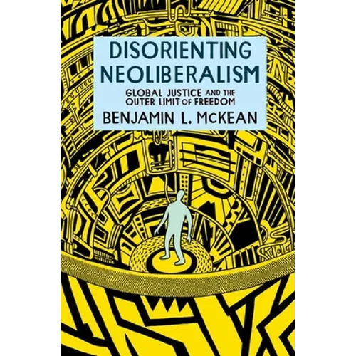 Disorienting Neoliberalism: Global Justice and the Outer Limit of Freedom