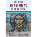 Let Your Heartbreak Be Your Guide: Lessons in Engaged Contemplation