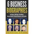 6 Business Biographies: Jeff Bezos, Bill Gates, Elon Musk, Warren Buffett, Richard Branson, and Jack Ma