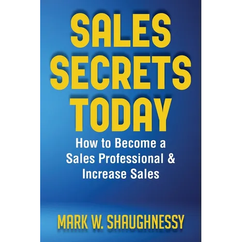 Sales Secret Today: How to Become a Sales Professional & Increase Sales