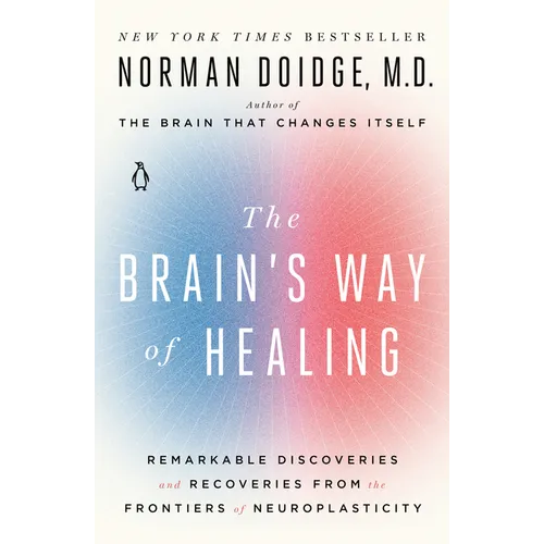 The Brain's Way of Healing: Remarkable Discoveries and Recoveries from the Frontiers of Neuroplasticity